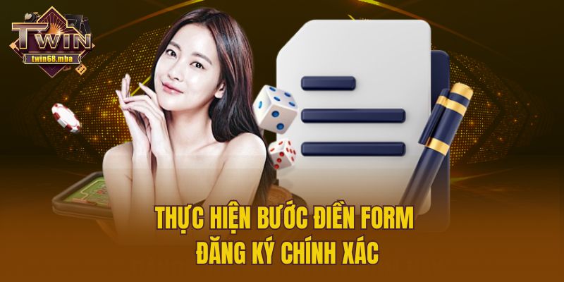 Thực hiện bước điền form đăng ký chính xác