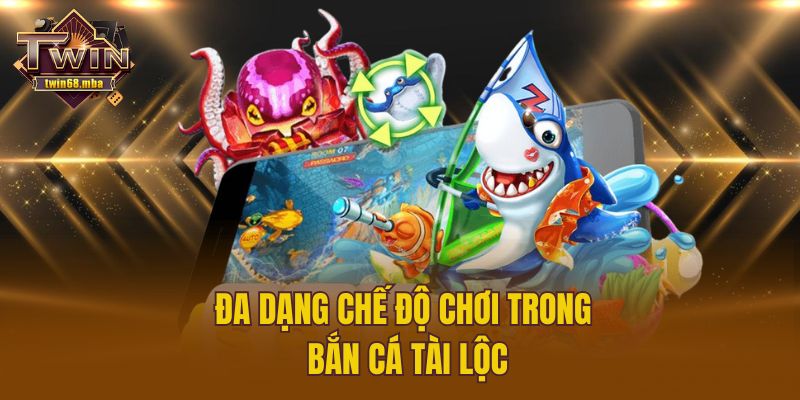 Đa dạng chế độ chơi trong Bắn Cá Tài Lộc