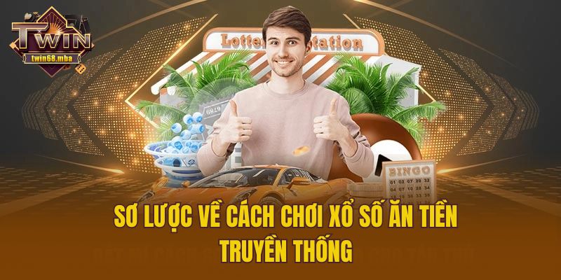 Sơ lược về cách chơi xổ số ăn tiền truyền thống