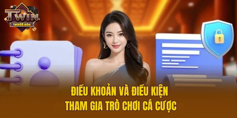 Điều khoản và điều kiện tham gia trò chơi cá cược