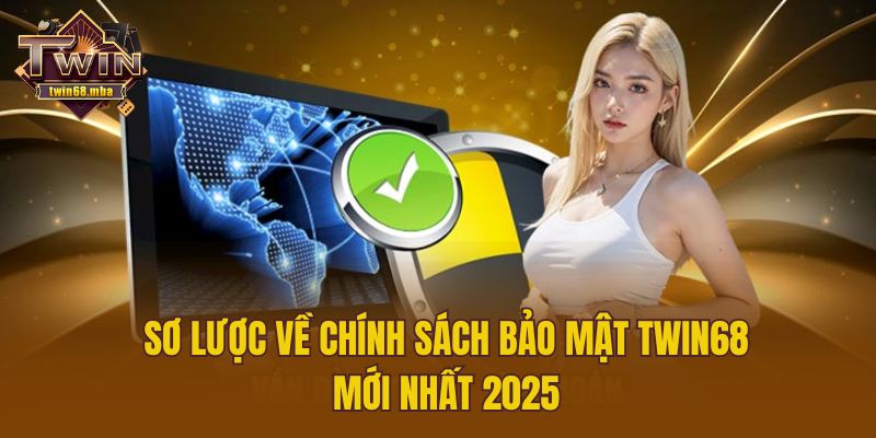 Sơ lược về chính sách bảo mật Twin68 mới nhất 2025