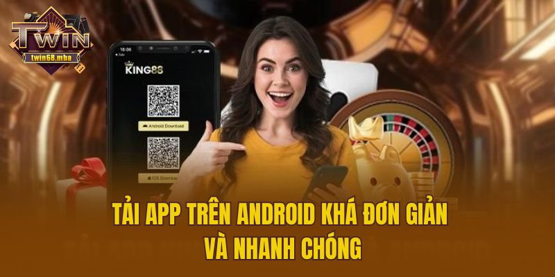 Tải app trên Android khá đơn giản và nhanh chóng